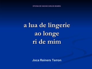 a lua de lingerie ao longe ri de mim Joca Reiners Terron 