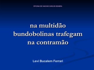 na multidão bundobolinas trafegam na contramão Levi Bucalem Ferrari 