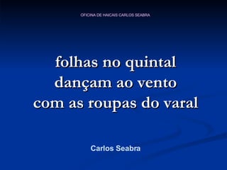 folhas no quintal dançam ao vento com as roupas do varal Carlos Seabra 