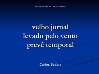 velho jornal levado pelo vento prevê temporal Carlos Seabra 