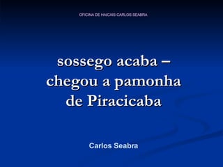 sossego acaba – chegou a pamonha de Piracicaba Carlos Seabra 