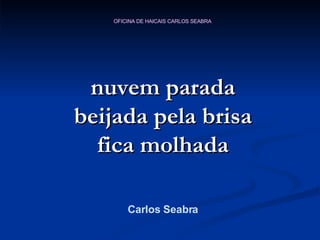 nuvem parada beijada pela brisa fica molhada Carlos Seabra 