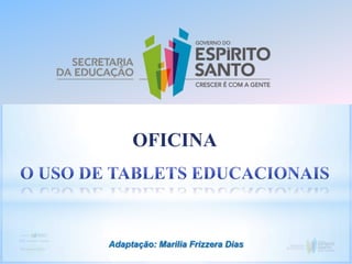 OFICINA
Adaptação: Marilia Frizzera Dias
 