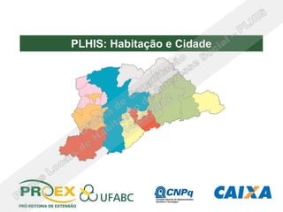 PLHIS: Habitação e Cidade
 