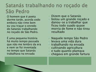 botou um grande roçado e danou-se a trabalhar que ficou todo suado quase morria de fome e não tirou resultado