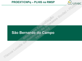 PROEXT/CNPq – PLHIS na RMSP




São Bernardo do Campo
 