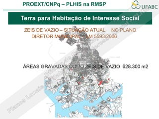 PROEXT/CNPq – PLHIS na RMSP

Terra para Habitação de Interesse Social
 