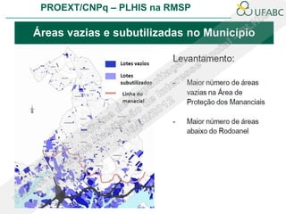 PROEXT/CNPq – PLHIS na RMSP

Áreas vazias e subutilizadas no Município
 
