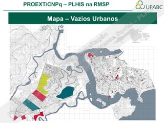 PROEXT/CNPq – PLHIS na RMSP

       Mapa – Vazios Urbanos
 