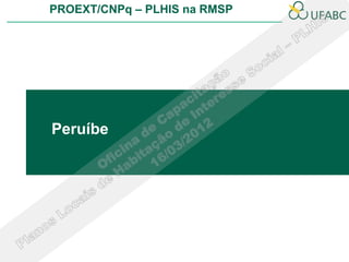 PROEXT/CNPq – PLHIS na RMSP




Peruíbe
 