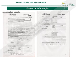 PROEXT/CNPq – PLHIS na RMSP
                                                            PLHIS:
                                             Fontes de Informação
                                                        Conceitos

                      Fontes de Informação
Informações Locais
 