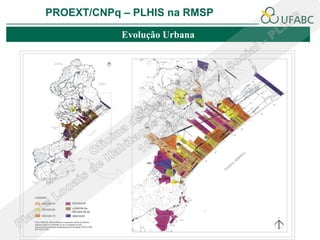 PROEXT/CNPq – PLHIS na RMSP

            Evolução Urbana
 