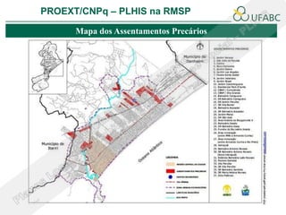 PROEXT/CNPq – PLHIS na RMSP

      Mapa dos Assentamentos Precários
 