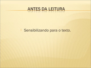  Sensibilizando para o texto.
 