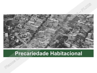 Precariedade Habitacional
 