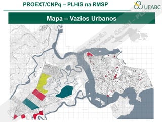 PROEXT/CNPq – PLHIS na RMSP

       Mapa – Vazios Urbanos
 