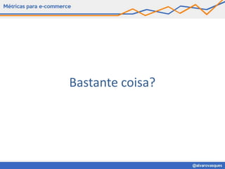 Bastante coisa?
 