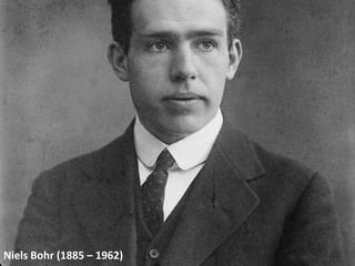 Niels Bohr (1885 – 1962)
 