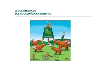 A DIVERSIDADE  NA EDUCAÇÃO AMBIENTAL 