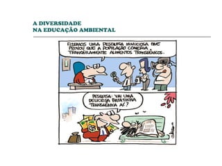 A DIVERSIDADE  NA EDUCAÇÃO AMBIENTAL 