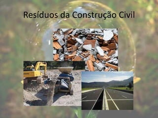 Resíduos da Construção Civil
 
