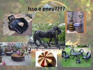 Isso é pneu????
 