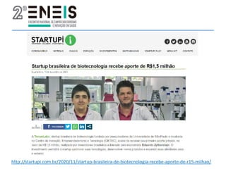 http://startupi.com.br/2020/11/startup-brasileira-de-biotecnologia-recebe-aporte-de-r15-milhao/
 