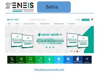 Bahia
http://www.sanarsaude.com/
 
