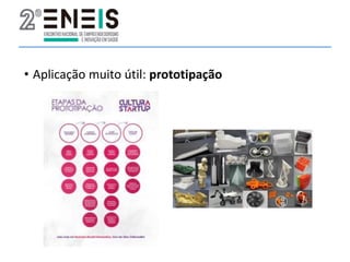 • Aplicação muito útil: prototipação
 