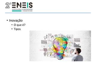 • Inovação
• O que é?
• Tipos
 