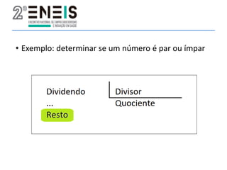 • Exemplo: determinar se um número é par ou ímpar
 