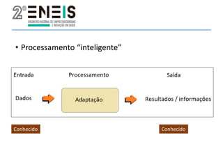• Processamento “inteligente”
Conhecido Conhecido
 