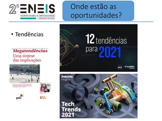 Onde estão as
oportunidades?
• Tendências
 