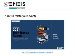 • Outro relatório relevante
http://futuretodayinstitute.com/trends/
 