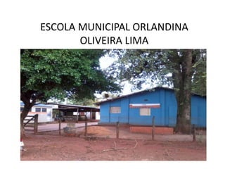 ESCOLA MUNICIPAL ORLANDINA
OLIVEIRA LIMA

 