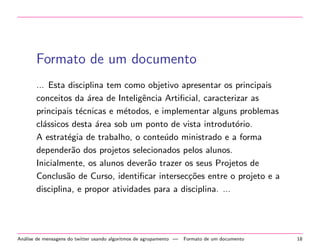 Exemplos de aprendizagem n~ao 
supervisionada 
Table 1: Exemplo de tabela com conex~oes entre usuarios 
usuario user1 user2 user3    usern 
user1 1 1 0    1 
user2 1 1 0    0 
user3 1 0 1    0 
user4 0 1 0    0 
                  
usern 1 1 0    1 
Conceitos | Exemplos de aprendizagem n~ao supervisionada 11 
 