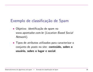 Componentes para uma soluc~ao... 
Coletor 
Fonte 
Pré-processamento 
dos documentos 
Agrupa 
documentos 
Agrupamentos de 
documentos 
Analise de mensagens do twitter usando algoritmos de agrupamento | Componentes para uma soluc~ao... 25 
 