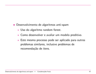 Algoritmo K-means 
 A medida de dist^ancia pode ser a dist^ancia Euclidiana: 
j !x 
 !yj= 
vuut 
Xn 
i=1 
(xi  yi)2 (2) 
 a func~ao para computar o ponto central pode ser: 
! 
= 
1 
M 
X 
!x 
2C 
!x 
(3) 
onde M e igual ao numero de pontos no agrupamento 
C. 
Algoritmos para Agrupamento | Algoritmo K-means 30 
 