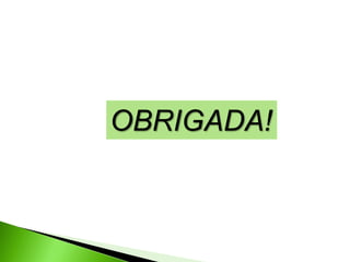 OBRIGADA!
 