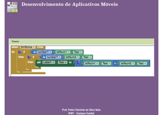 Desenvolvimento de Aplicativos Móveis
Prof. Pedro Clarindo da Silva Neto 
IFMT - Campus Cuiabá
 