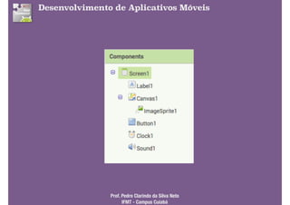 Desenvolvimento de Aplicativos Móveis
Prof. Pedro Clarindo da Silva Neto 
IFMT - Campus Cuiabá
 