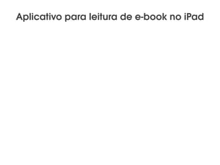 Aplicativo para leitura de e-book no iPad
 