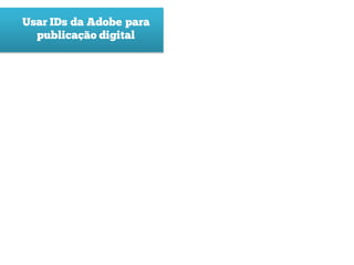 Usar IDs da Adobe para
  publicação digital
 