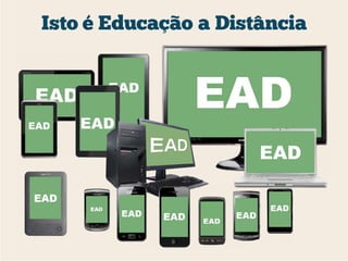 Isto é Educação a Distância
 