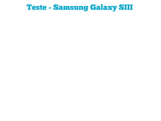 Teste - Samsung Galaxy SIII
 