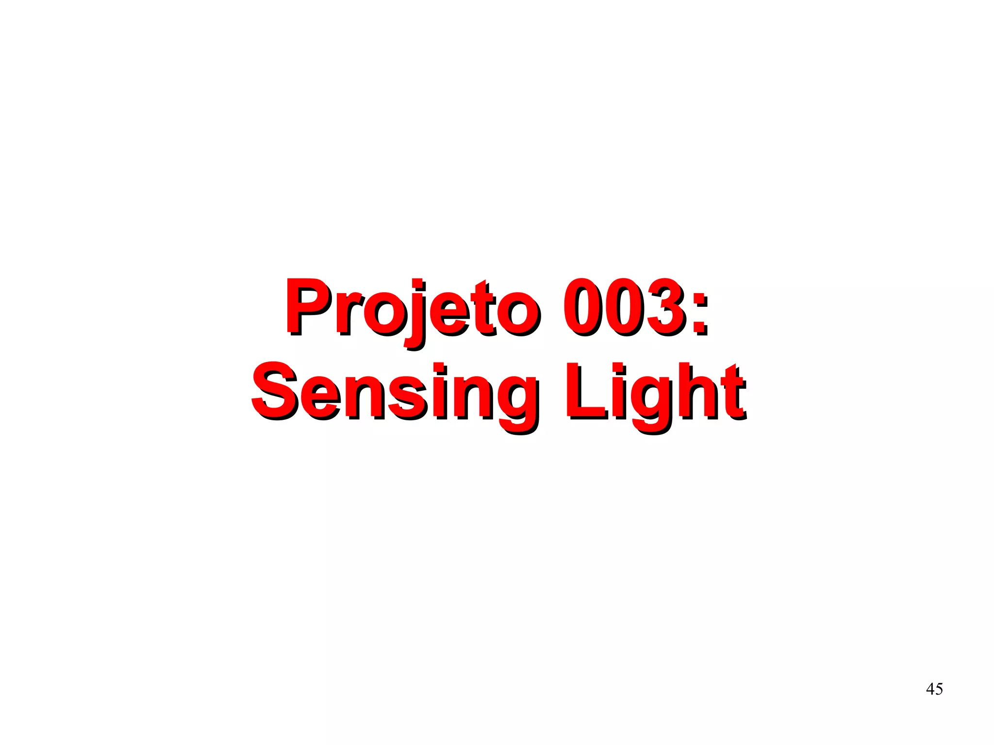 45 
PPrroojjeettoo 000033:: 
SSeennssiinngg LLiigghhtt 
 