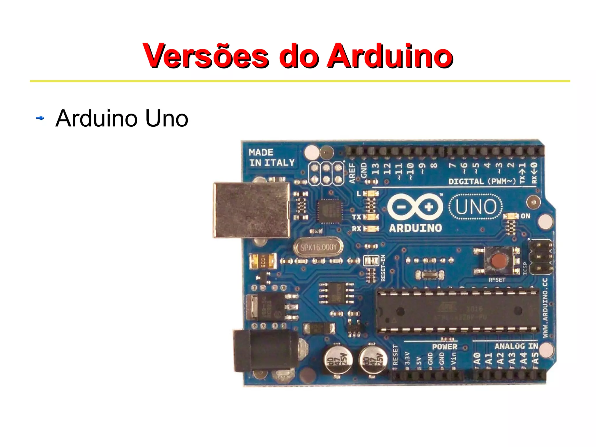 6 
VVeerrssõõeess ddoo AArrdduuiinnoo 
Arduino Uno 
 