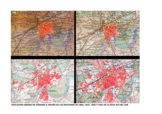 EVOLUCIÓN URBANA DE CÓRDOBA A TRAVÉS DE LAS EDICIONES DE 1896, 1933, 1969 Y 1992 DE LA HOJA 923 DEL IGN
 