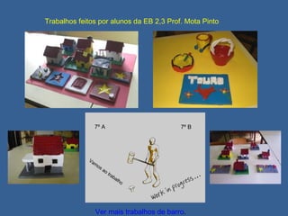Trabalhos feitos por alunos da EB 2,3 Prof. Mota Pinto Vamos ao trabalho 7º A 7º B Ver mais trabalhos de barro . 