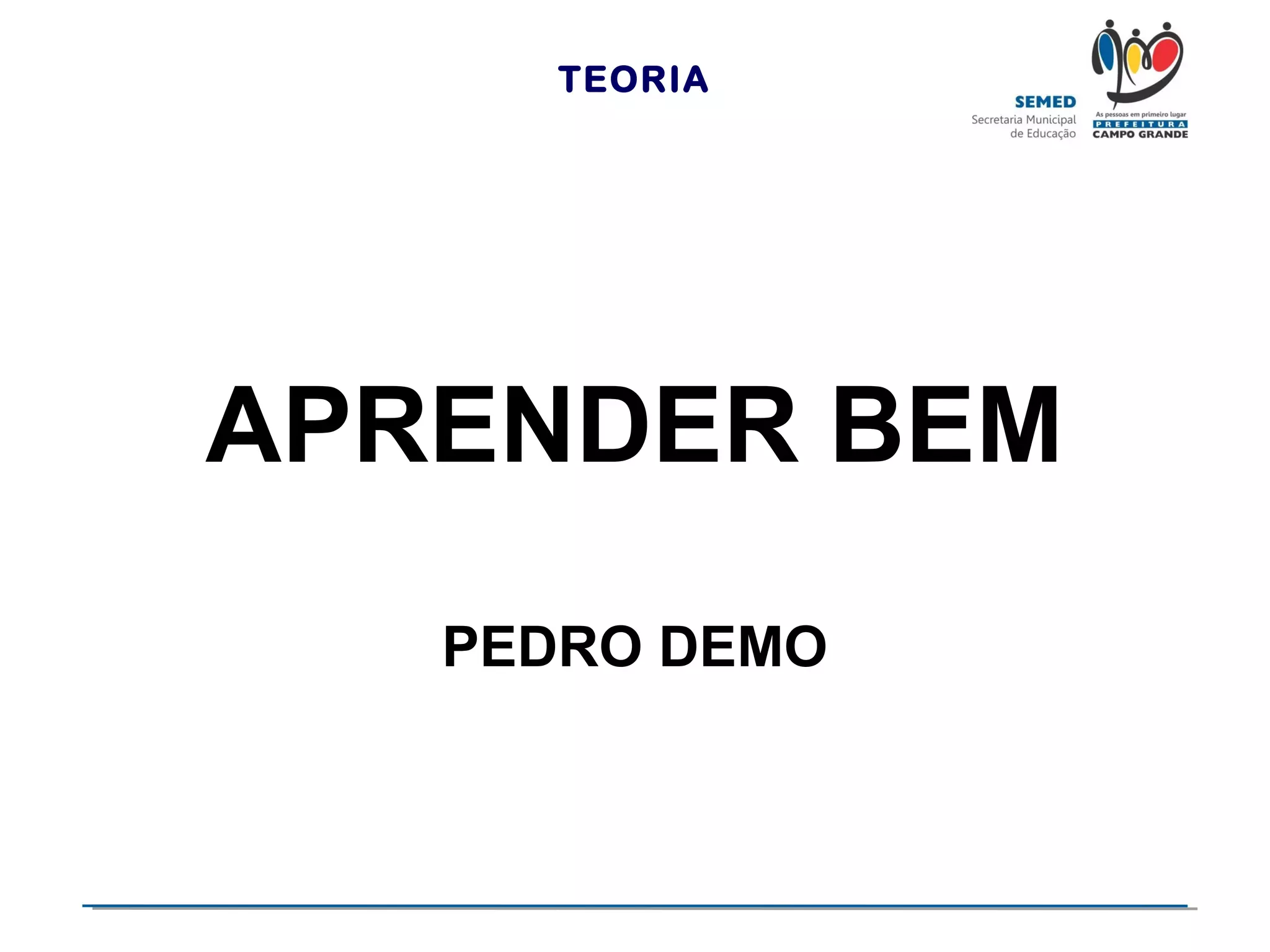 TEORIA

APRENDER BEM
PEDRO DEMO

 